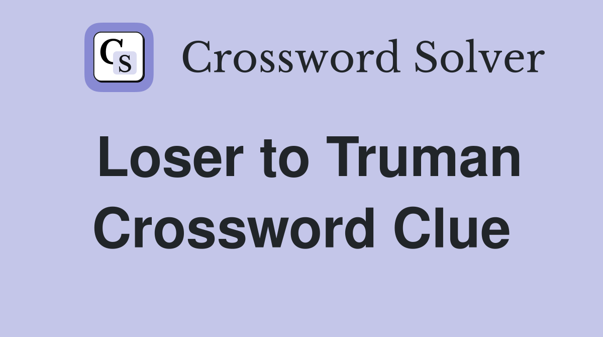 Loser to Truman Crossword Clue Answers Crossword Solver